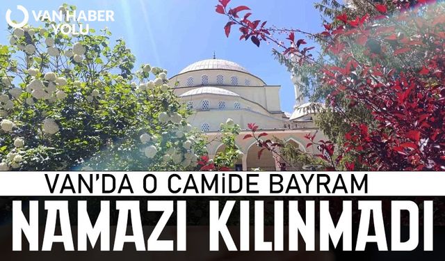 Van’da o camide Bayram Namazı kılınmadı