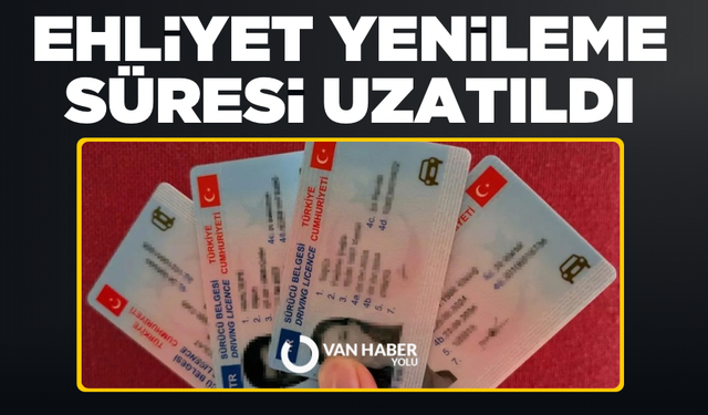 Ehliyet yenileme süresi uzatıldı