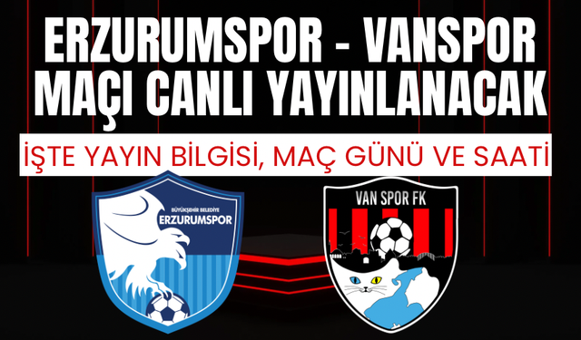 Erzurumspor - Vanspor maçı canlı yayınlanacak! İşte yayın bilgisi, maç günü ve saati…