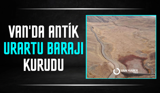 Van'da Antik Urartu Barajı kurudu