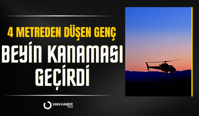 Van'da talihsiz kaza: 4 metreden düşerek beyin kanaması geçirdi