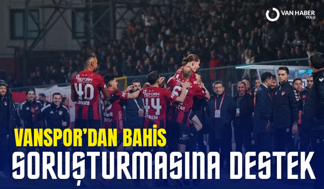 Van Spor’dan bahis soruşturmasına destek