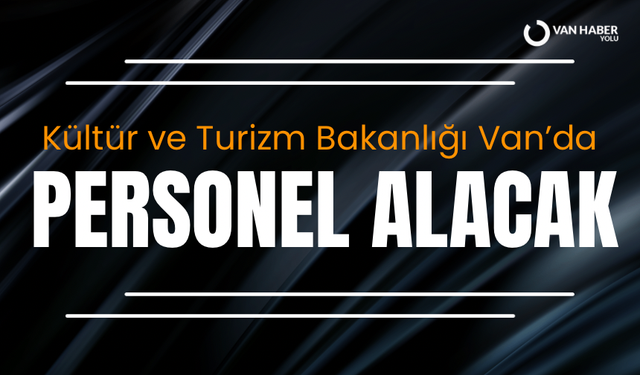 Kültür ve Turizm Bakanlığı Van’da personel alımı yapacak!