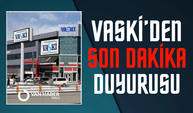 VASKİ’den son dakika açıklaması: Başkale’de su kesintisi uygulanıyor