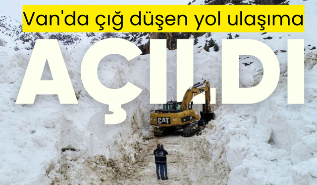 Van’da çığ düşen yol 13 gün sonra ulaşıma açıldı