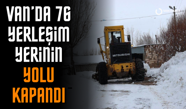 Van’da 76 yerleşim yerinin yolu kapandı