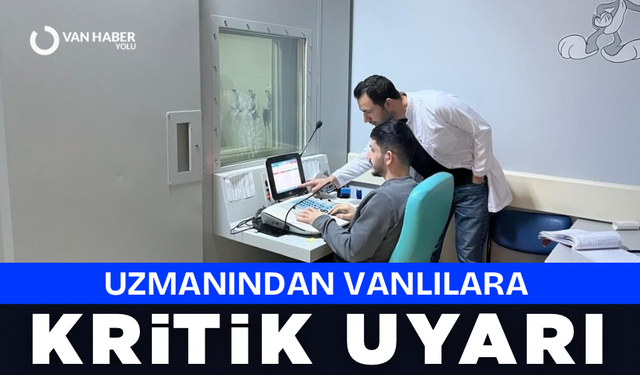 Uzmanından Vanlılara kritik uyarı: İşitme kaybı tedavi edilebilir, geç kalmayın!