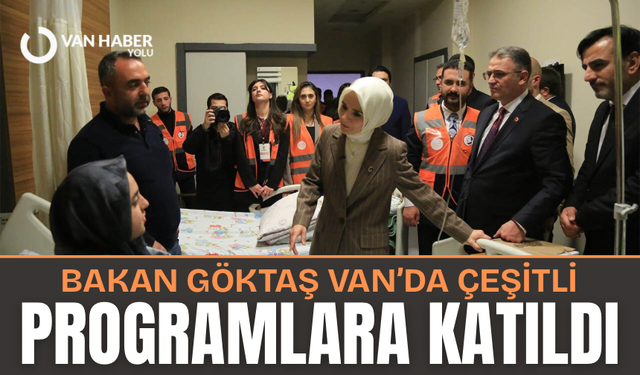 Bakan Göktaş Van’da çeşitli programlara katıldı