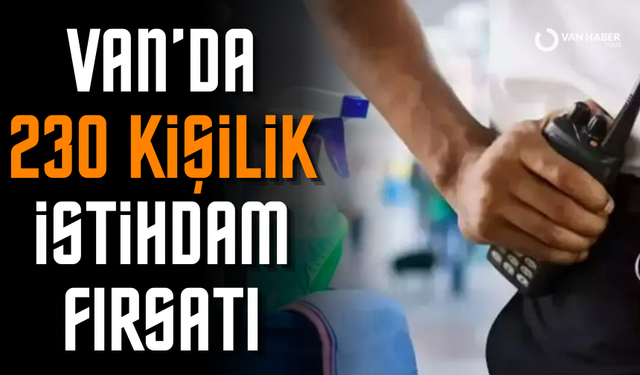 Van’da 230 kişilik istihdam fırsatı