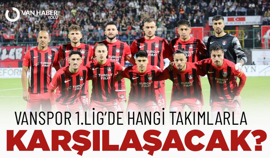Van Spor 1.Lig'de hangi takımlarla karşılaşacak?