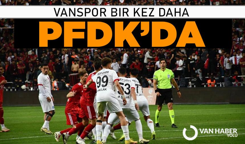 Vanspor bir kez daha PFDK’da