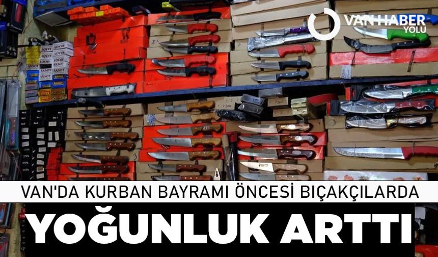 Van'da Kurban Bayramı öncesi bıçakçılarda yoğunluk arttı