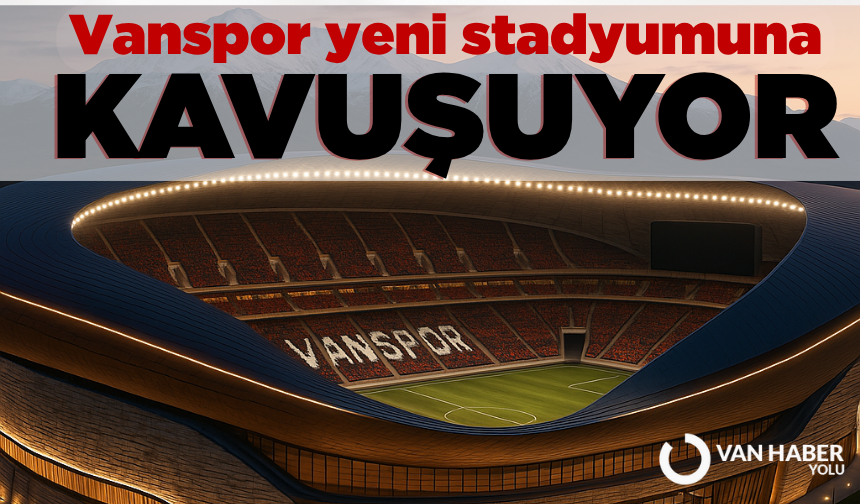 Van’a yeni stadyum geliyor