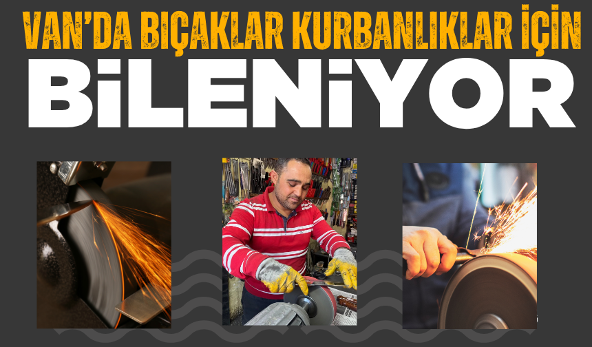 Van’da bıçaklar kurbanlıklar için bileniyor