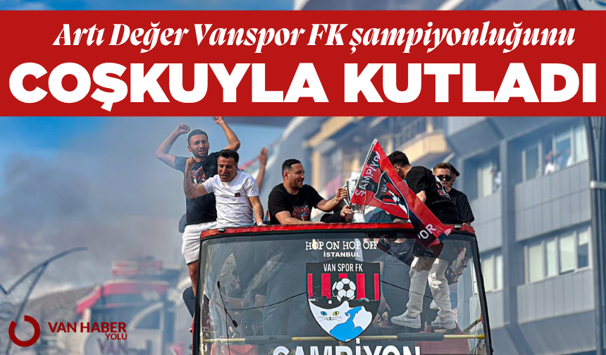 Vanspor'un Trendyol 1. Lig'e yükselmesi coşkuyla kutlandı.