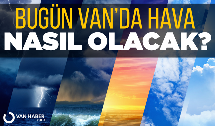Bugün Van’da hava nasıl olacak?
