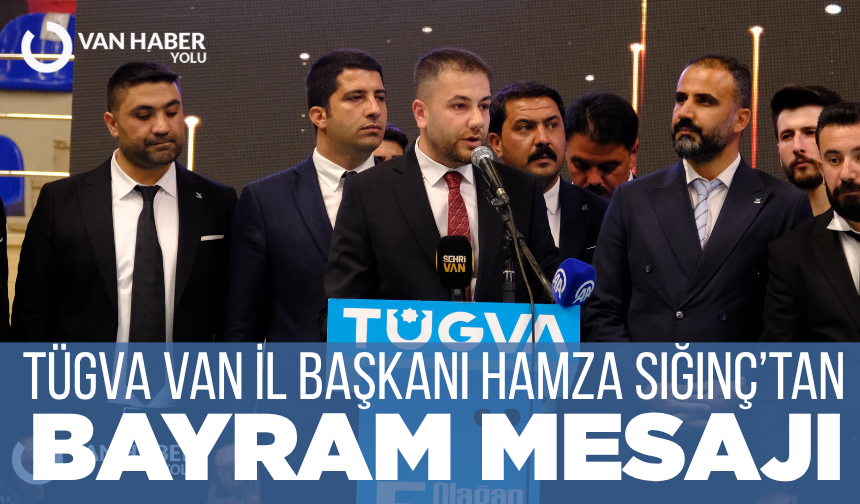 TÜGVA Van İl Başkanı Hamza Sığınç’tan Kurban Bayramı Mesajı