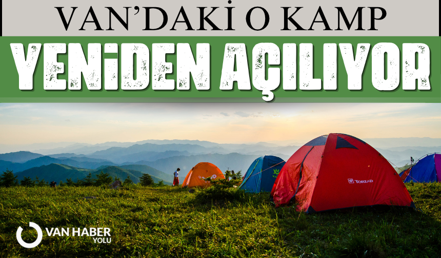 Van’daki o kamp yeniden açılıyor!