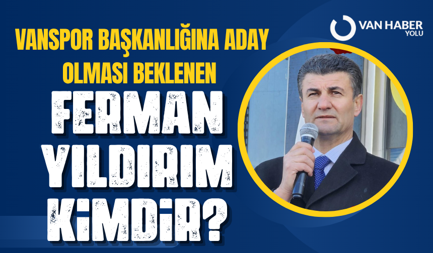 Vanlı İş İnsanı Ferman Yıldırım Kimdir? Nereli, Kaç yaşında?