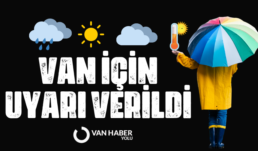 Sıcak havalar aldatmasın! Van için uyarı verildi