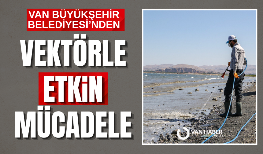 Van Büyükşehir Belediyesi’nden vektörle etkin mücadele
