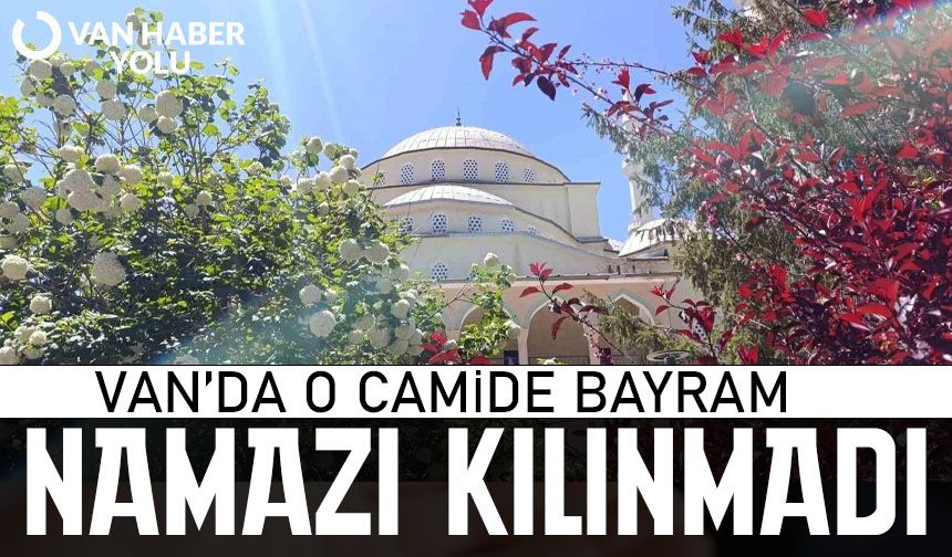 Van’da o camide Bayram Namazı kılınmadı