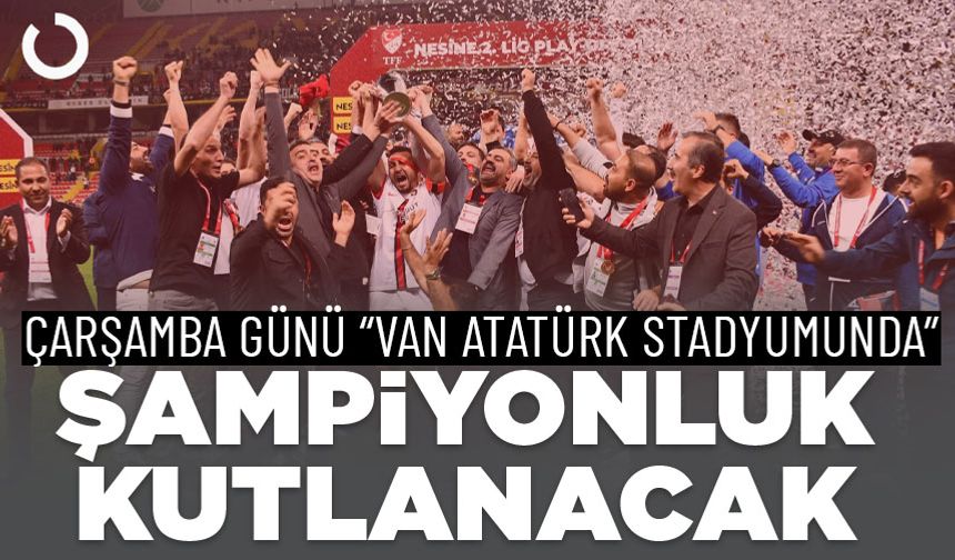 Şampiyonluk Van'da kutlanacak! İşte tarihi, yeri ve saati