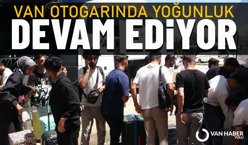 Van Otogarı’nda Bayram Yoğunluğu devam ediyor. Biletler cep yakıyor