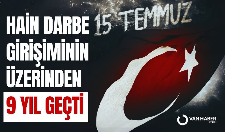 15 Temmuz hain darbe girişiminin üzerinden 9 yıl geçti