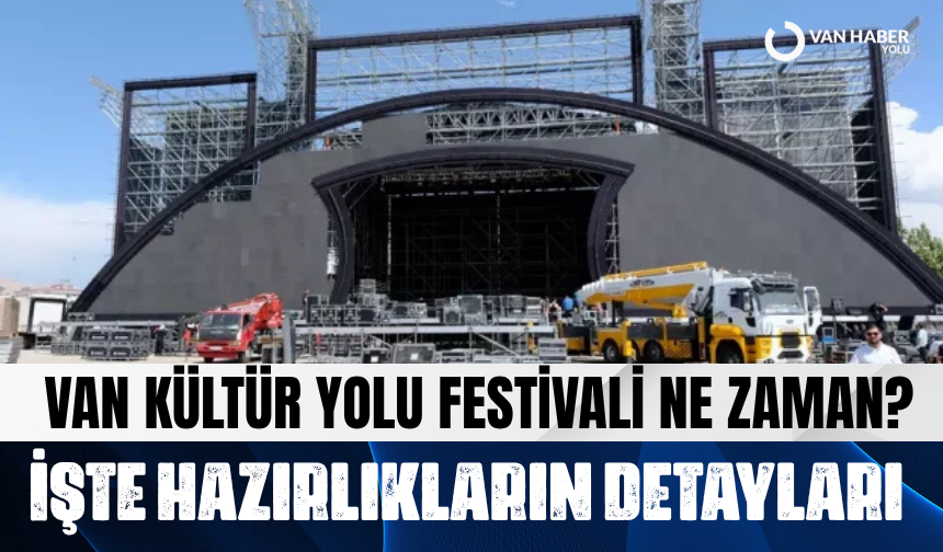 Van Kültür Yolu Festivali Ne Zaman? İşte hazırlıkların detayları…