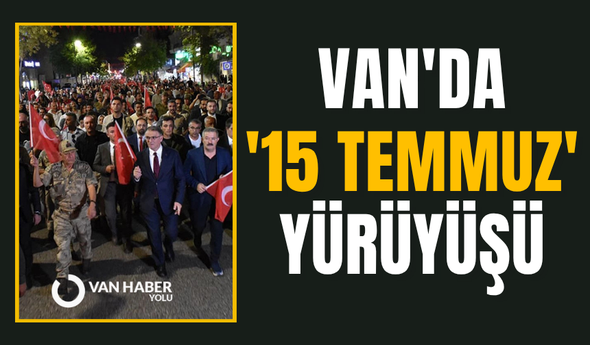 Van'da '15 Temmuz' yürüyüşü