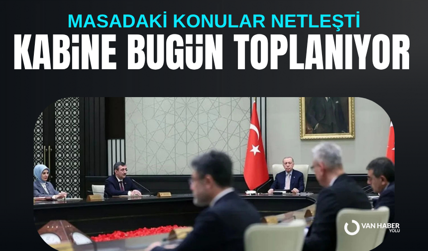 Kabine bugün toplanıyor: Masadaki konular netleşti