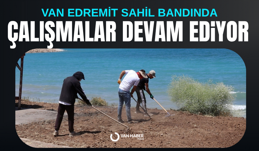 Van Edremit’de sahil bandında çalışmalar sürüyor