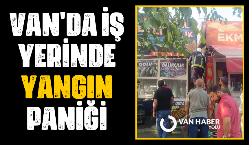Van'da iş yerinde yangın paniği: İlk müdahaleyi vatandaşlar yaptı