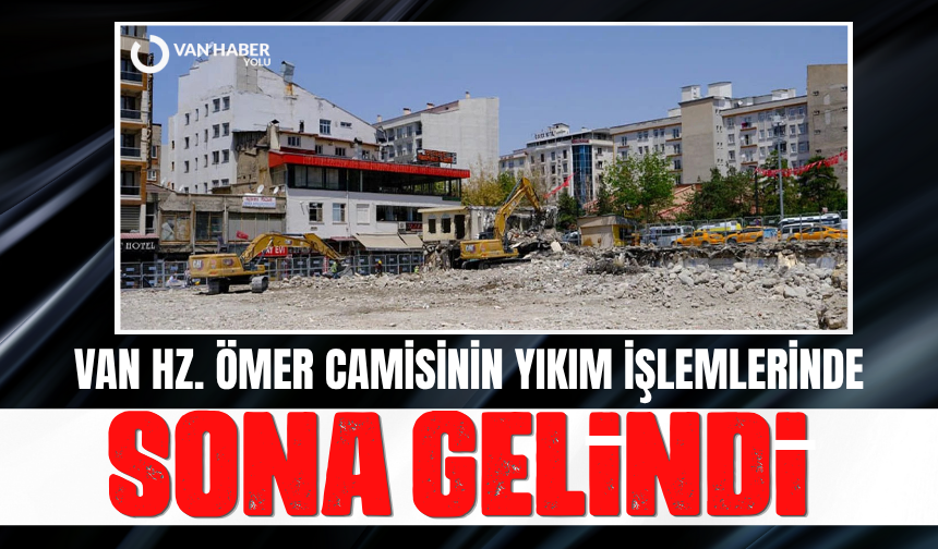 Van Hz. Ömer Camisinin yıkım işlemlerinde sona gelindi
