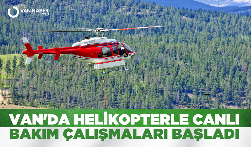 Van'da helikopterle canlı bakım çalışmalarbaşladı