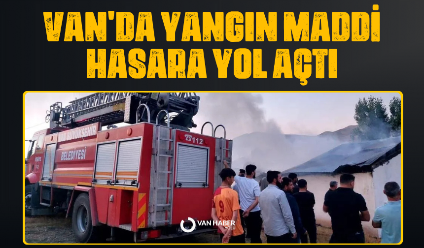 Van'da yangın maddi hasara yol açtı