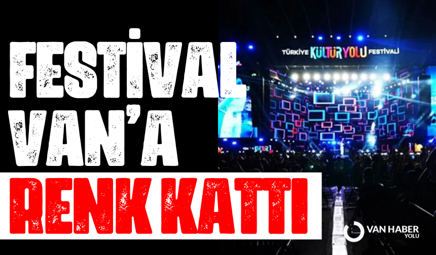 Kültür Yolu Festival’i  Van’a renk kattı