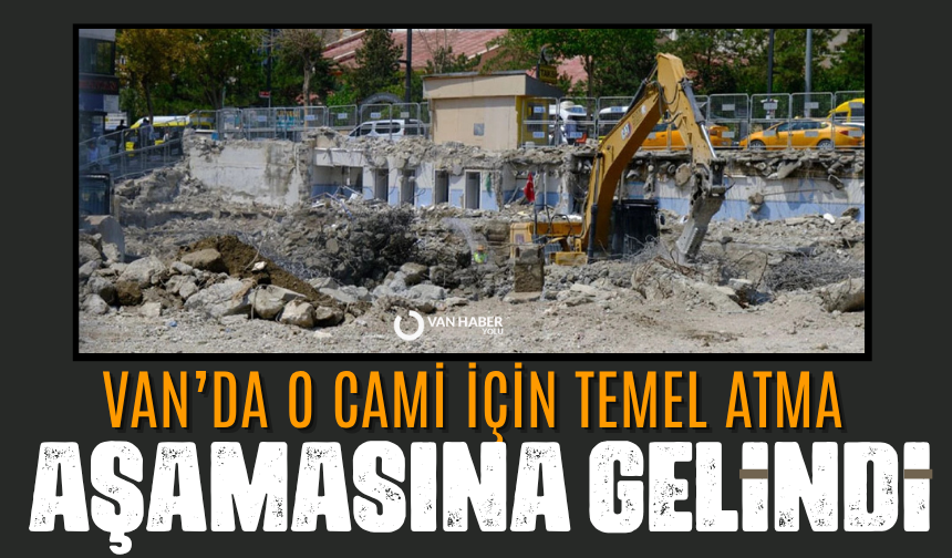 Van’da o cami için temel atma aşamasına gelindi