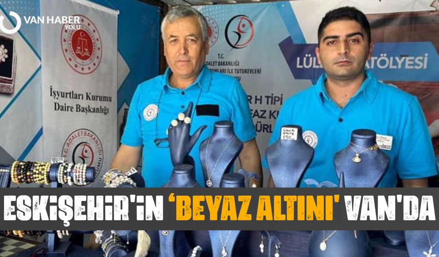 Eskişehir'in ‘beyaz altını' Van'da ilgi odağı oldu