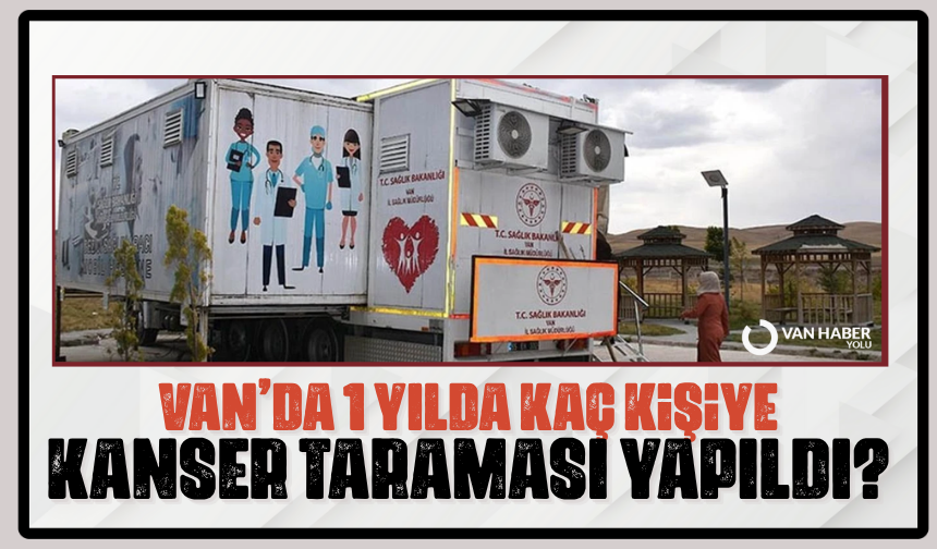 Van’da 1 yılda kaç kişiye kanser taraması yapıldı?