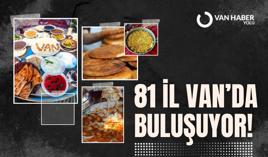 81 il Van’da buluşuyor!