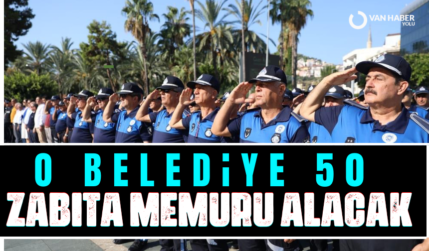 O Belediye 50 zabıta memuru alacak