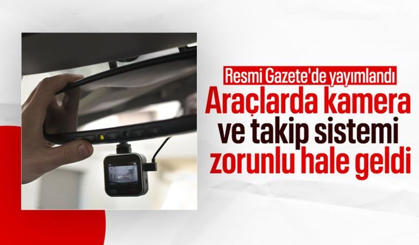Araçlara kamera ve takip sistemi zorunluluğu getirildi