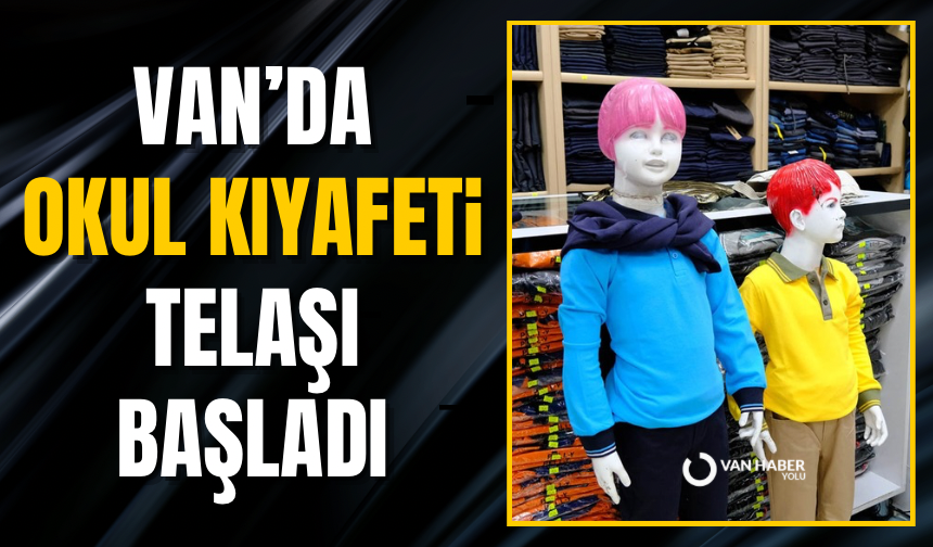 Van’da okul kıyafeti telaşı başladı