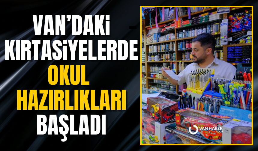 Van’daki kırtasiyelerde okul öncesi son hazırlıklar sürüyor