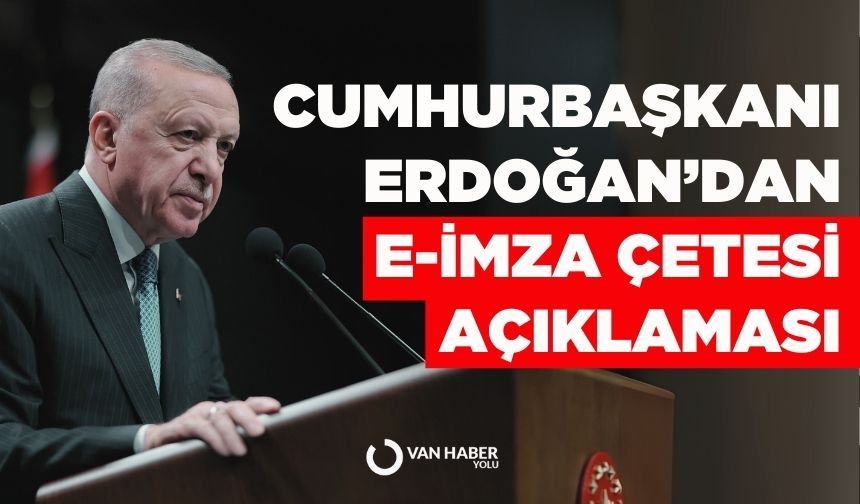 Cumhurbaşkanı Erdoğan'dan e-imza çetesi açıklaması