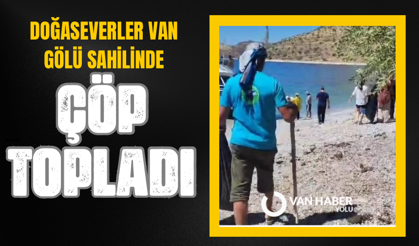 Doğaseverler Van Gölü sahilinde çöp topladı