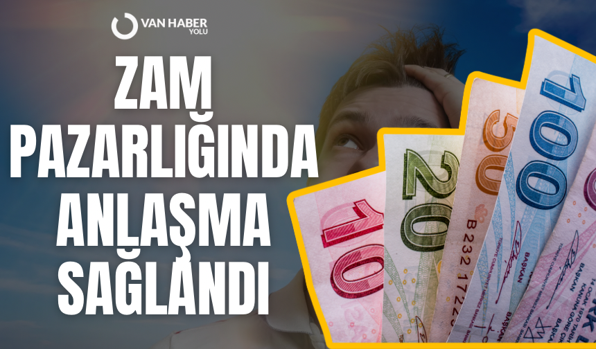 Zam pazarlığında anlaşma sağlandı