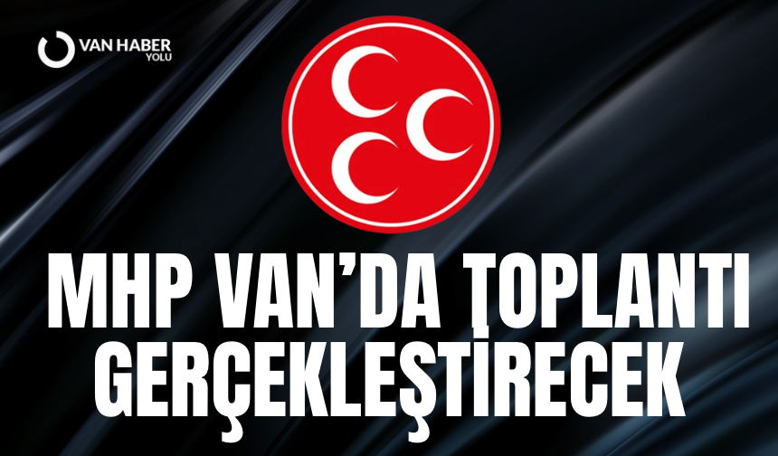 MHP Van’da toplantı gerçekleştirecek
